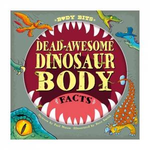 Body Bits: Dead-Awesome Dinosaur Body Facts by Paul Mason & Dave Smith