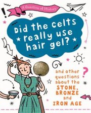A Question of History Did the Celts use hair gel And other questions about the Stone Bronze and Iron Ages