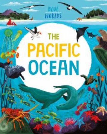 Blue Worlds: The Pacific Ocean by Anita Ganeri & Josy Bloggs