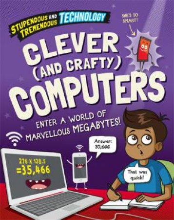 Stupendous and Tremendous Technology: Clever and Crafty Computers by Claudia Martin