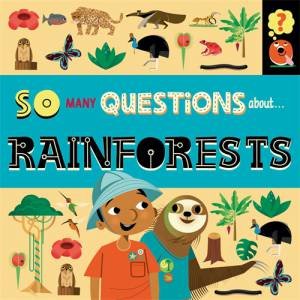 So Many Questions: About Rainforests by Sally Spray & Mark Ruffle