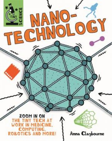 Tiny Science: Nanotechnology by Anna Claybourne & Matt Lilly
