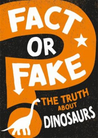 Fact or Fake?: The Truth About Dinosaurs by Sonya Newland