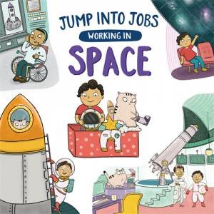 Jump Into Jobs: Working In Space by Kay Barnham & Jennifer Naalchigar