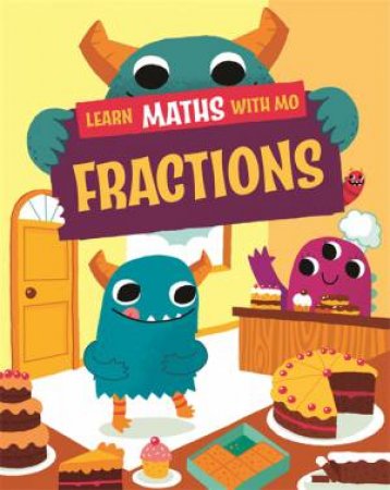 Learn Maths With Mo: Fractions by Hilary Koll & Steve Mills