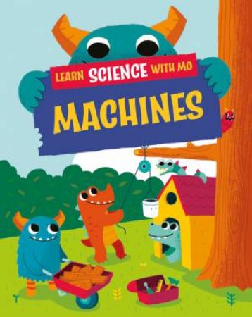 Learn Science with Mo: Machines by Paul Mason & Michael Buxton