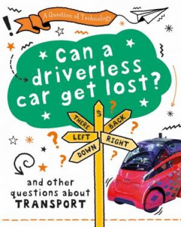 Question of Technology: Can a driverless car get lost? by Clive Gifford