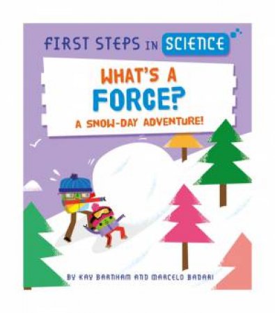 First Steps in Science: What's a Force? by Kay Barnham & Marcelo Badari