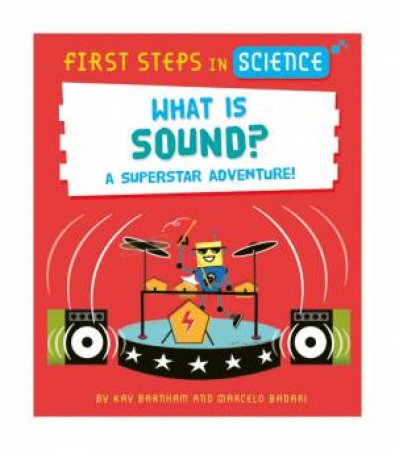 First Steps in Science: What is Sound? by Kay Barnham & Marcelo Badari