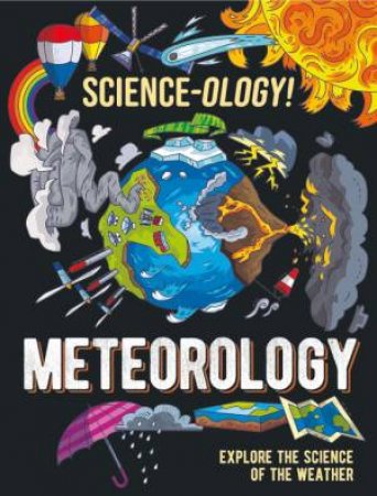 Science-ology!: Meteorology by Anna Claybourne & Daniel Limon