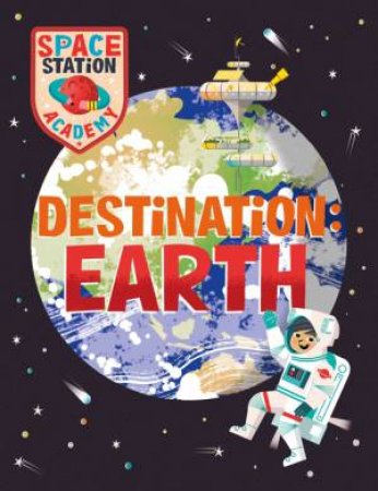Space Station Academy: Destination Earth by Sally Spray & Mark Ruffle