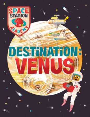 Space Station Academy: Destination: Venus by Sally Spray & Mark Ruffle