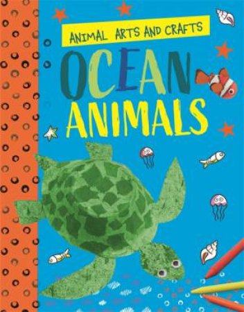 Animal Arts and Crafts: Ocean Animals by Annalees Lim