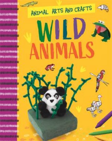 Animal Arts and Crafts: Wild Animals by Annalees Lim