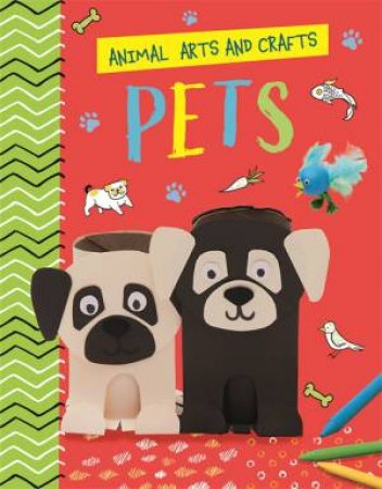Animal Arts and Crafts: Pets by Annalees Lim