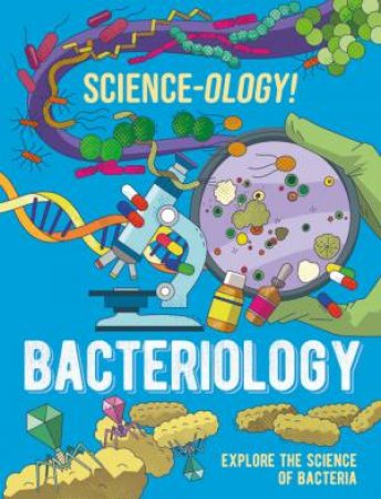 Science-ology!: Bacteriology by Anna Claybourne & Daniel Limon