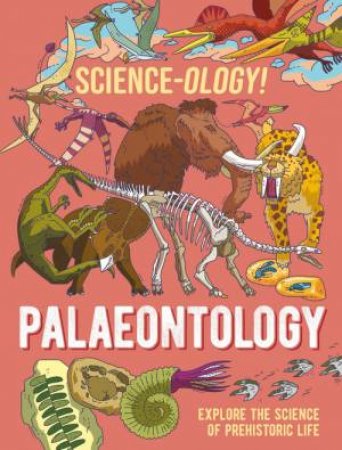 Science-ology!: Palaeontology by Anna Claybourne & Daniel Limon