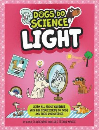 Dogs Do Science: Light by Anna Claybourne & Luke Seguin-Magee