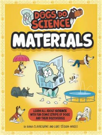 Dogs Do Science: Materials by Anna Claybourne & Luke Seguin-Magee