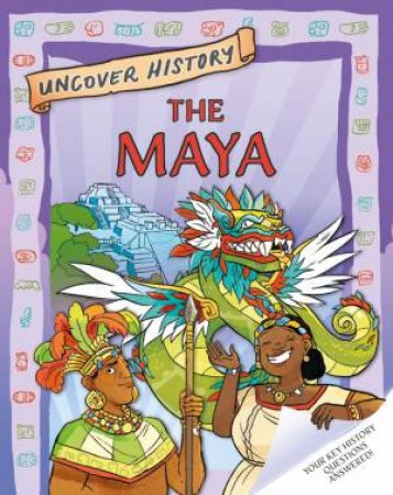 Uncover History: The Maya by Clare Hibbert