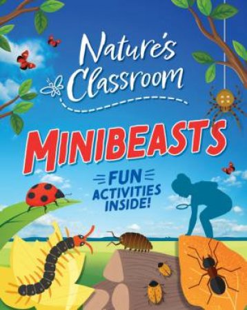 Nature's Classroom: Minibeasts by Izzi Howell