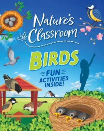 Nature's Classroom: Nature's Classroom: Birds by Izzi Howell