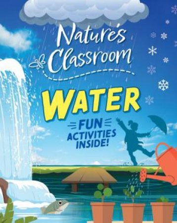 Nature's Classroom: Water by Izzi Howell
