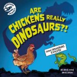 Dinosaur Science Are Chickens Really Dinosaurs