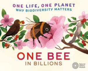 One Life, One Planet: One Bee in Billions by Sarah Ridley & Vivian Mineker