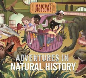 Magical Museums: Adventures in Natural History by Ben Hubbard & Max Rambaldi