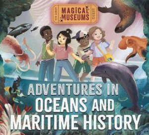 Magical Museums: Adventures in Oceans and Maritime History by Ben Hubbard & Max Rambaldi