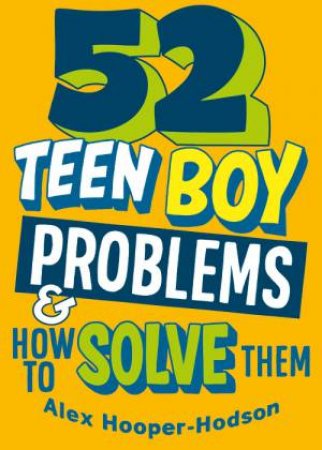 Problem Solved: 52 Teen Boy Problems & How To Solve Them by Alex Hooper-Hodson