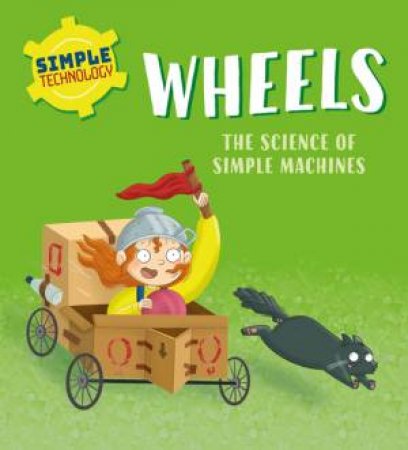 Simple Technology: Wheels by Liz Lennon & Ellie O'Shea