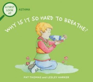 A First Look At: Asthma: Why is it so Hard to Breathe? by Pat Thomas & Lesley Harker