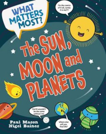 What Matters Most?: The Sun, Moon and Planets by Paul Mason & Nigel Baines