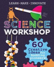 Science Workshop 60 Creative Ideas for Budding Pioneers