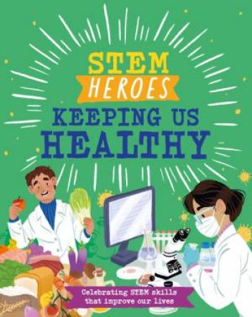 STEM Heroes: Keeping Us Healthy by Tom Jackson & Rea Zhai