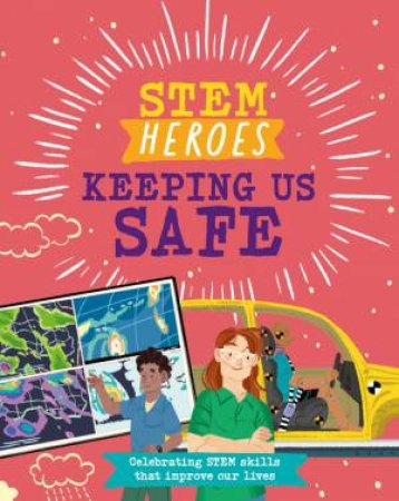 STEM Heroes: Keeping Us Safe by Tom Jackson & Rea Zhai