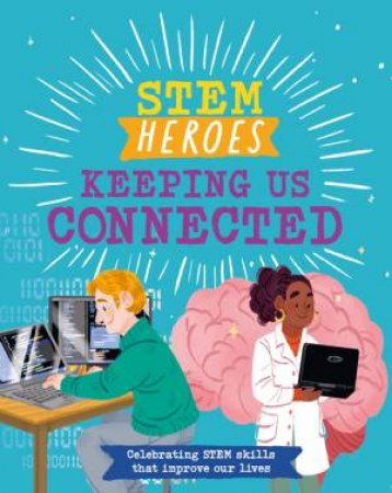 STEM Heroes: Keeping Us Connected by Tom Jackson & Rea Zhai