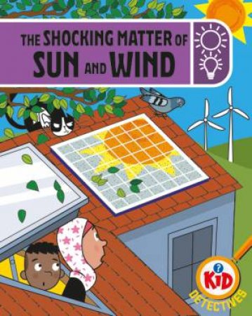 Kid Detectives: The Shocking Matter of Sun and Wind by Adam Bushnell & John Haslam