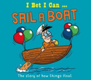 I Bet I Can: Sail a Boat by Tom Jackson & Pipi Sposito