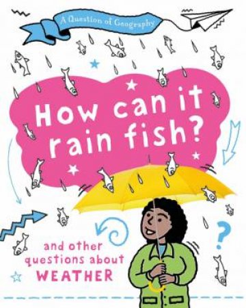 A Question of Geography: How Can it Rain Fish? by Clive Gifford