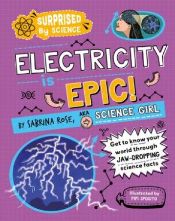 Surprised by Science: Electricity is Epic! by Sabrina Rose Science Girl & Pipi Sposito