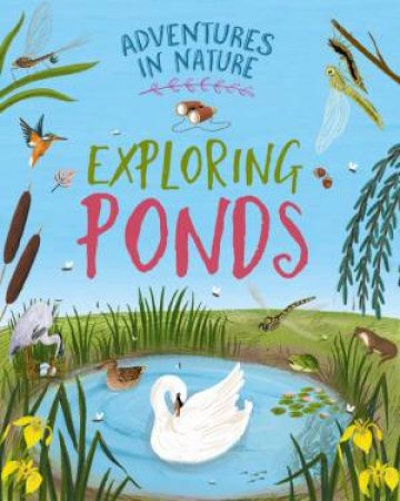 Adventures in Nature: Exploring Ponds by Jen Green & Lia Visirin