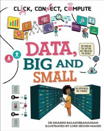 Click, Connect, Compute: Data, Big and Small by Dharini Balasubramaniam & Luke SA guin-Magee