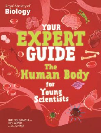 Your Expert Guide: The Human Body for Young Scientists by Tom Jackson & Liam Cini-O'Dwyer