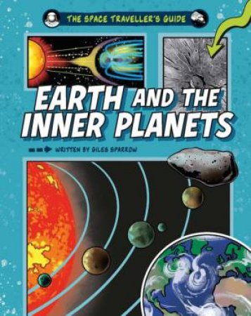 The Space Traveller's Guide: Earth and the Inner Planets by Giles Sparrow