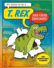 It s Tough to Be A T Rex and Other Dinosaurs