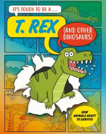 It s Tough to Be: A T. Rex (and Other Dinosaurs) by John Townsend & Ruth Bennett