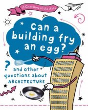 A Question of the Arts Can a Building Fry an Egg and other questions about architecture